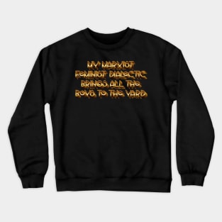 My Marxist Feminist Dialectic Crewneck Sweatshirt